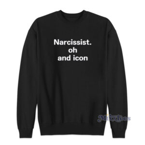 Narcissist Oh And Icon Sweatshirt For Unisex