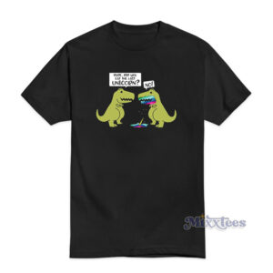 Dude Did You Eat The Last Unicorn Dinosaur No T-Shirt