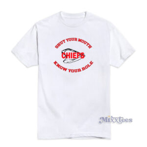 Know Your Role Chiefs Shut Your Mouth T-Shirt