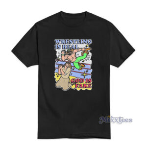 Wrestling Is Real God Is Fake T-Shirt