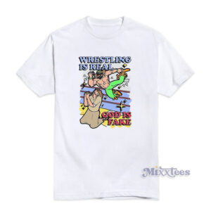 Wrestling Is Real God Is Fake T-Shirt