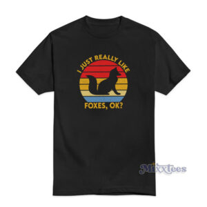 I Just Really Like Foxes Ok T-Shirt