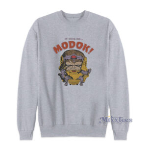 If This Be Modok Marvel Villains Sweatshirt