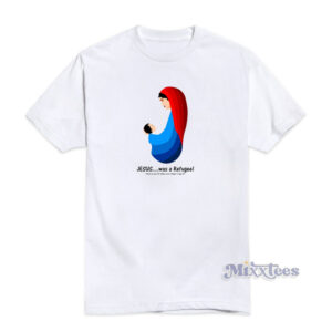 Jesus Was A Refugee T-Shirt