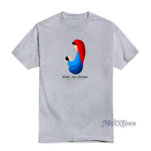 Jesus Was A Refugee T-Shirt