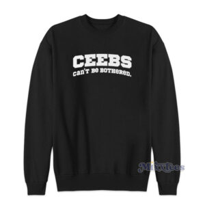 Ceebs Can't Be Bothered Sweatshirt