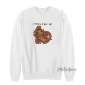 Pothead For Life Sweatshirt