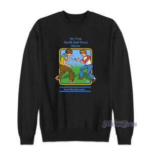 My First Death And Taxes Mirror Wow This Deck Sucks Sweatshirt