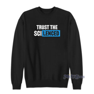 Trust The Sci Lenced Sweatshirt