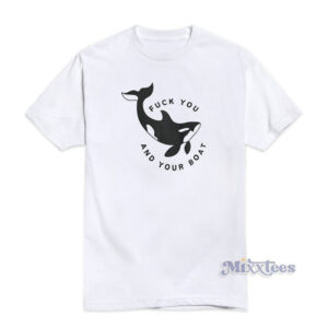 Fuck You And Your Boat T-Shirt