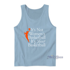 It's Not Women's Basketball It's Just Basketball Tank Top