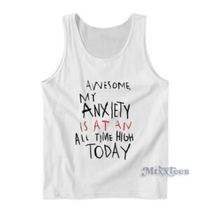 Awesome My Anxiety Is At An All Time High Today Tank Top