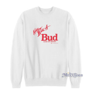 Nothing Beats A Bud King Of Beers Sweatshirt