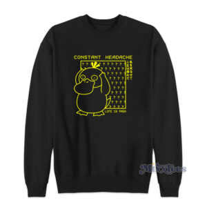 Psyduck Constant Headache Life Is Pain Sweatshirt