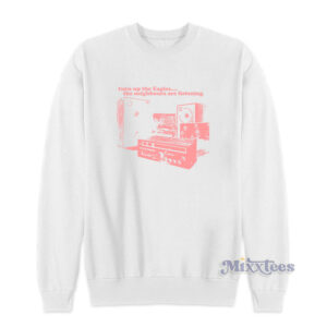 Steely Dan Turn Up The Eagles Sweatshirt