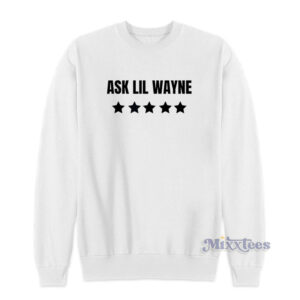 Nicki Minaj Ask Lil Wayne Sweatshirt