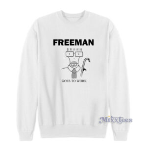 Freeman Goes To Work Sweatshirt