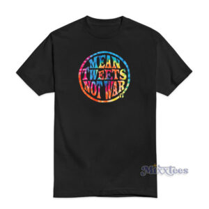 Mean Tweets Not War T-Shirt