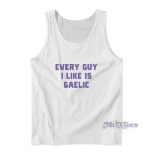 Every Guy I Like Is Gaelic Tank Top