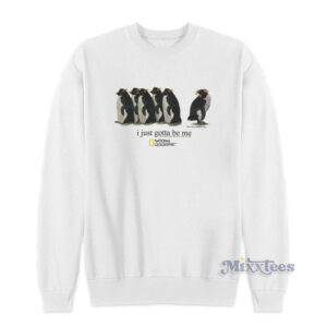 I Just Gotta Be ME National Geographic Sweatshirt