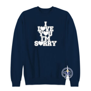I Love You I'm Sorry Sweatshirt