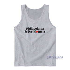 Philadelphia Is For Homers Tank Top