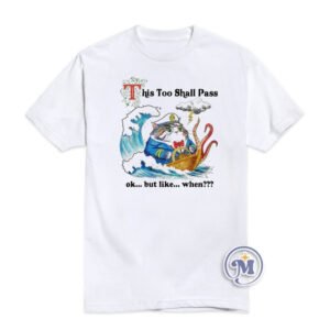 Cat This too Shall Pass Ok But Like When T-Shirt