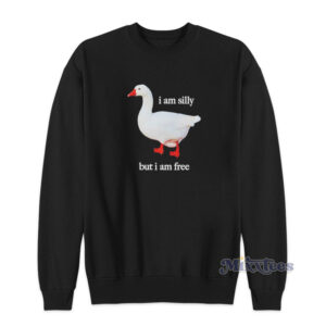 Duck I Am Silly But I Am Free Sweatshirt