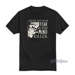 Fear Is The Mind Killer T-Shirt