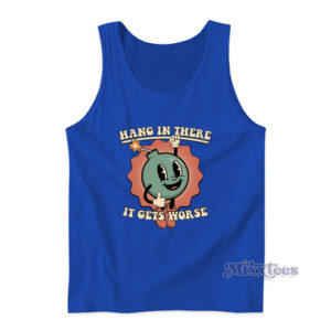 Hang In There It Gets Worse Tank Top