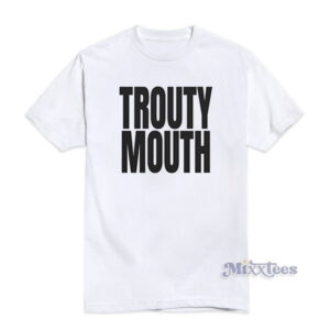 Trouty Mouth T-Shirt