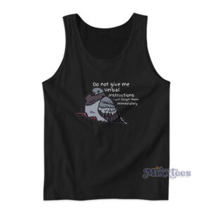 Do not Give Me Verbal Instructions Tank Top
