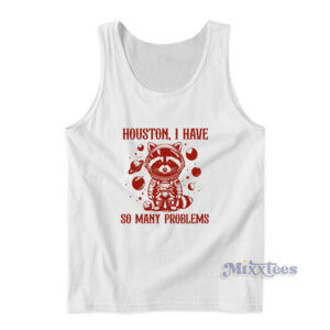 Houston I Have So Many Problems Tank Top