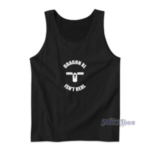 Dragon XL Isn't Real Tank Top