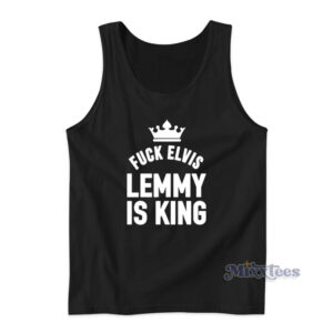 Fuck Elvis Lemmy Is King Tank Top