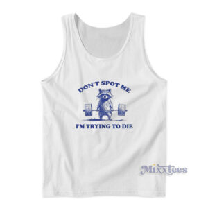 Don't Spot Me I'm Trying to Die Sarcastic Raccoon Tank Top