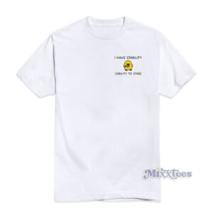 I Have Stability Ability To Stab Funny T-Shirt