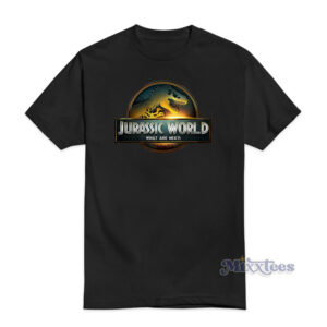 Jurassic World What Are Next T-Shirt