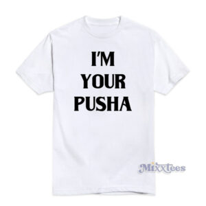 I'm Your Pusha T-Shirt