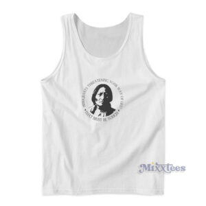 Immigrants Threatening Your Way Of Life Tank Top
