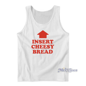 Insert Cheesy Bread Tank Top