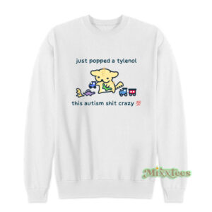 Just Popped A Tylenol Eveo Sweatshirt