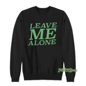 Leave Me Alone Sweatshirt