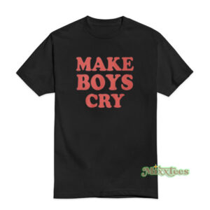 Make Boys Cry T-Shirt