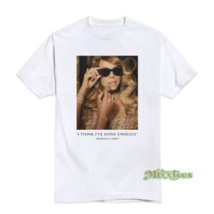 Mariah Carey I Think I've Done Enough T-Shirt