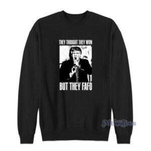 Trump They Thought They Won But They FAFO Sweatshirt