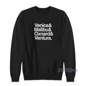 Venice and Malibu and Oxnard and Ventura Sweatshirt