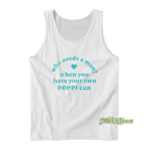 Who Needs A Man When You Have Your POPPI Can Tank Top