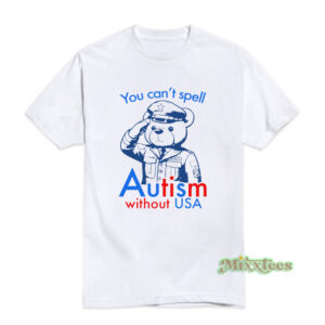 You Can't Spell Autism Without USA T-Shirt