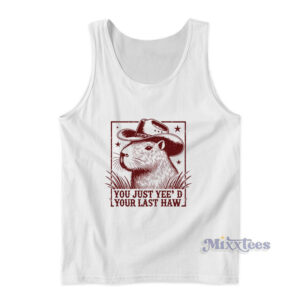 You Just Yee'd Your Last Haw Rats Tank Top